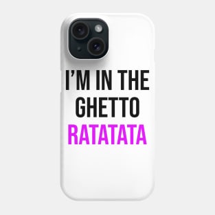 I'm In The Ghetto Ratatata - TikTok Reference Phone Case