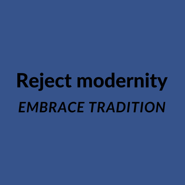Discover Reject modernity Embrace Tradition Meme text funny sayings - Meme Quote - T-Shirt