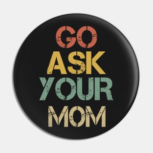 Go Ask Your Dad Funny Men Dad T-shirt Pin