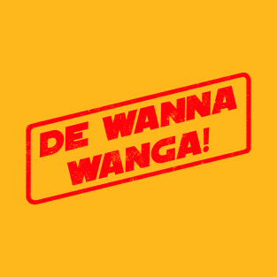 De Wanna Wanga! T-Shirt