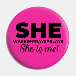 She wakes, she prays, she slays, SHE IS ME Pin