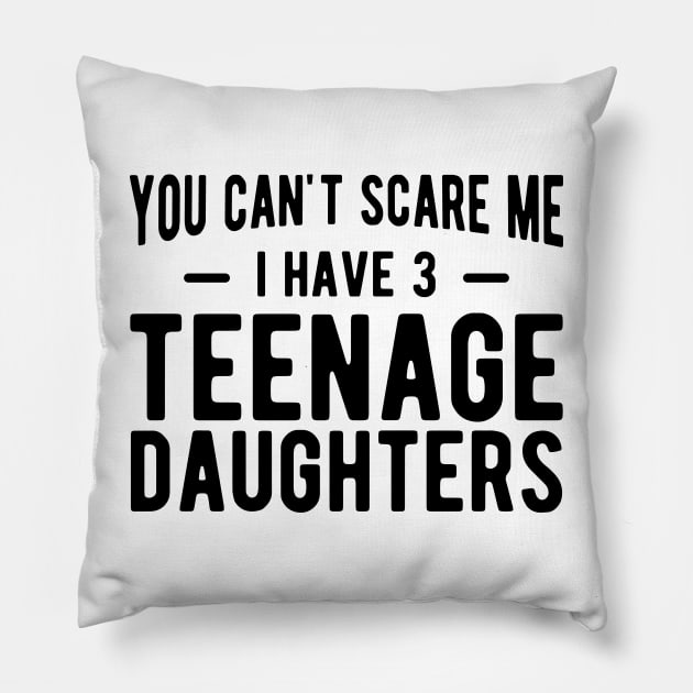 You can't scare me I have 3 teenage daughters Pillow by KC Happy Shop