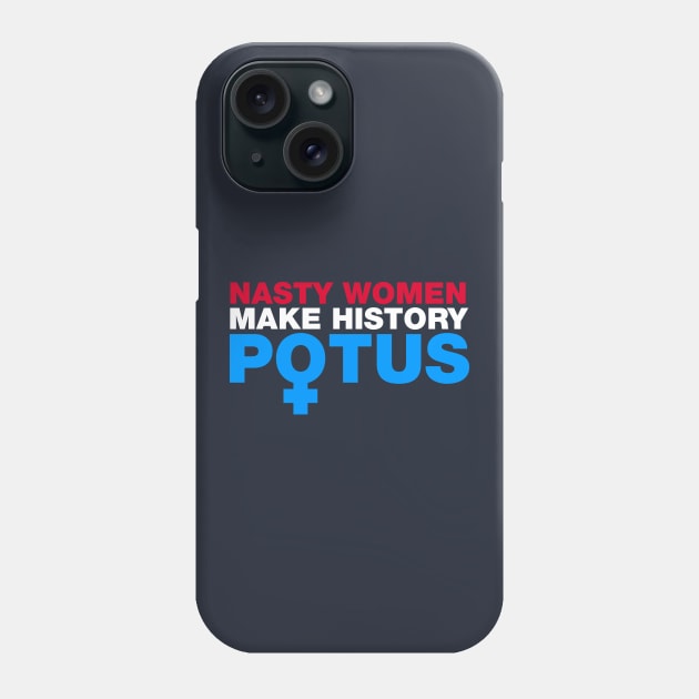 Nasty Women Make History POTUS Phone Case by fishbiscuit