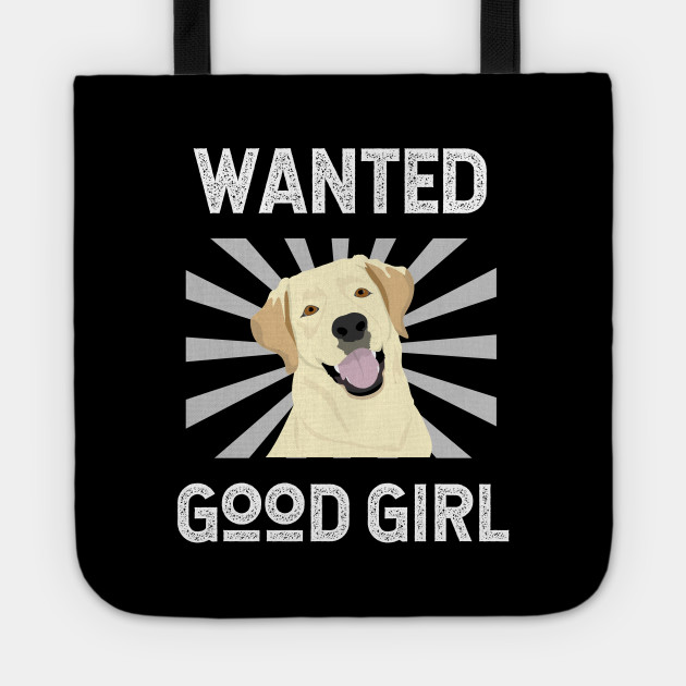 Fun Dog Shirt Wanted Good Girl Dogs Tote Teepublic
