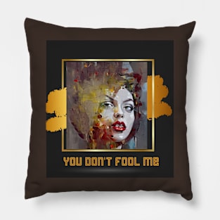 You Don't Fool Me (art on gold-black) Pillow