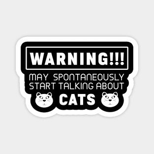 Warning, may spontaneously start talking about cats Magnet