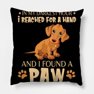 In My Darkest Hour I Reached For A Hand And I Found A Paw Happy Dog Daddy Mother Mommy Father Pillow