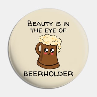 Beauty Is In The Eye Of Beerholder Pin