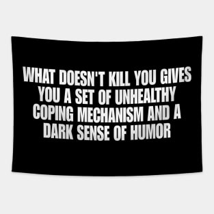 What doesn't kill you … unhealthy coping mechanisms and a dark sense of humor Tapestry