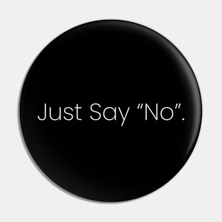 Just Say "No" Pin