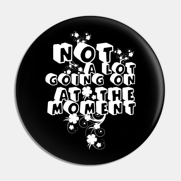 NOT A LOT GOING ON AT THE MOMENT Pin by Dbshirt