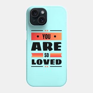 You Are So Loved | Christian Phone Case