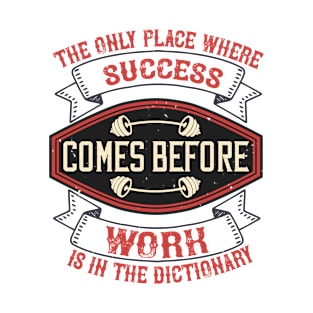 The only place where success comes before work is in the dictionary T-Shirt