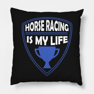 Horse Racing is my Life Gift Pillow