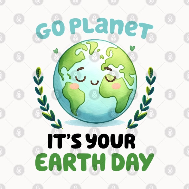 Go Planet It's Your Earth Day by MZeeDesigns