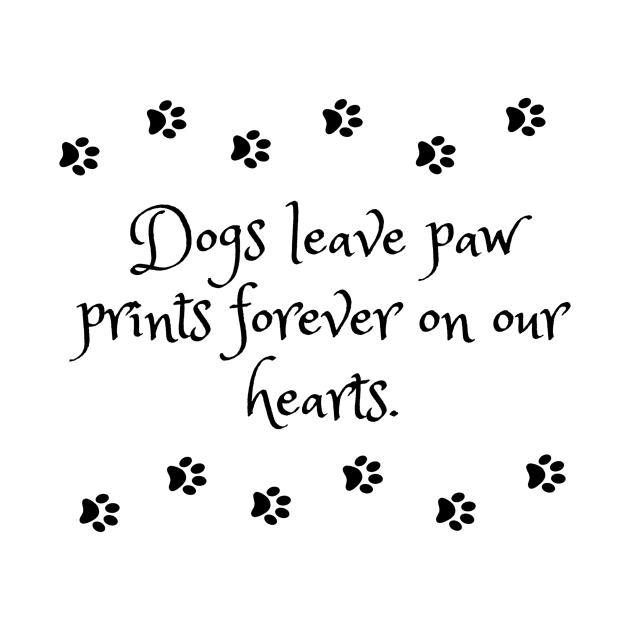 Dogs leave paw prints forever on our hearts by KonczStore