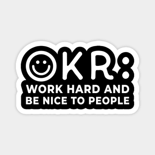 OKR: Work hard and be nice to people Magnet