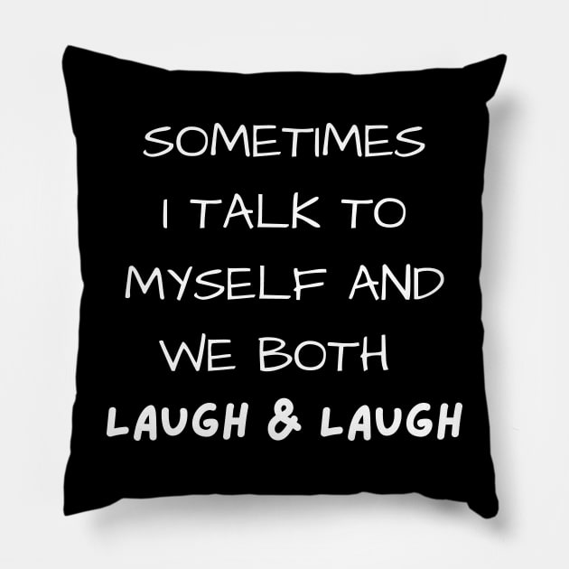 sometimes i talk to myself and we both laugh and laugh Pillow by mdr design