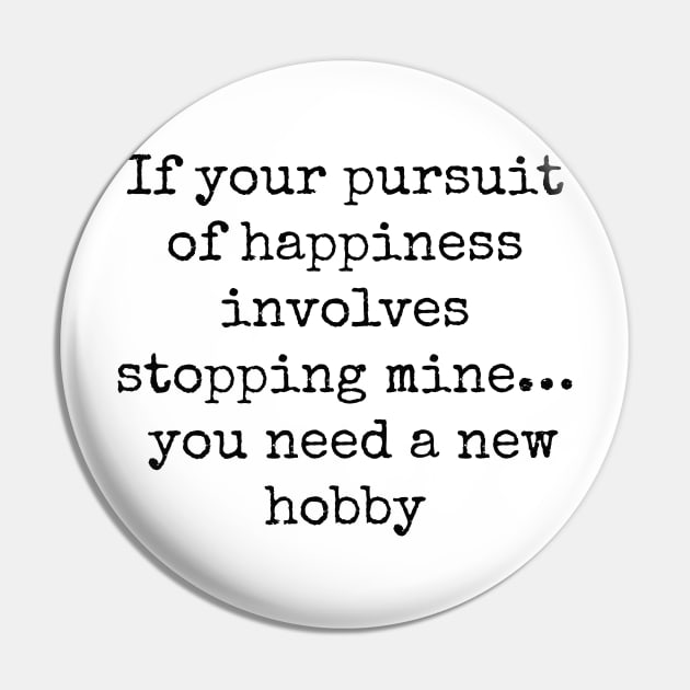 "If Your Pursuit of Happiness Involves Stopping Mine" Graphic Pin by BrewDesCo