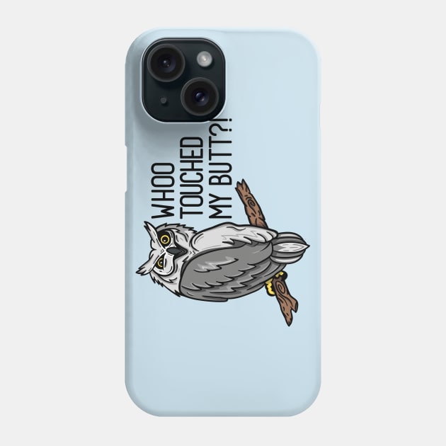 Who Touched My Butt? Phone Case by dartistapparel