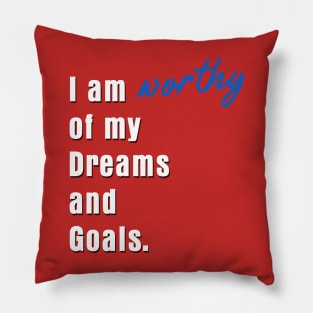 I am worthy of my dreams and goals Pillow