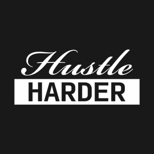 Hustle Harder (white) T-Shirt