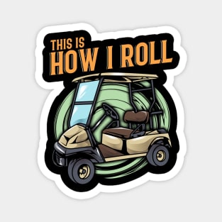 Funny This Is How I Roll Golf Cart Pun Golfer Magnet