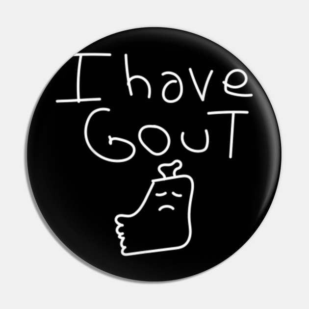 I Have Gout Funny Saying meme gout in my foot cute doodle I Have Gout