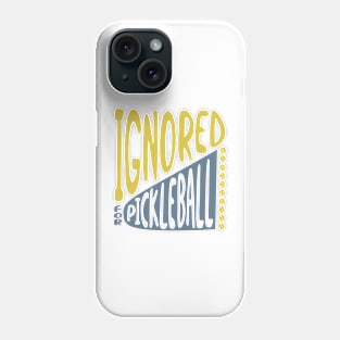 Ignored for Pickleball Phone Case