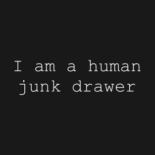 I’m a human junk drawer T-Shirt