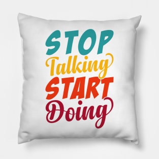 Stop Talking Start Doing Pillow