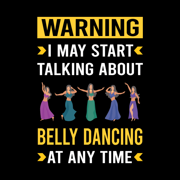 Warning Belly Dancing Dance Bellydance Bellydancing Bellydancer by Good Day