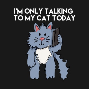 I'm Only Talking To My Cat Today White Letters T-Shirt