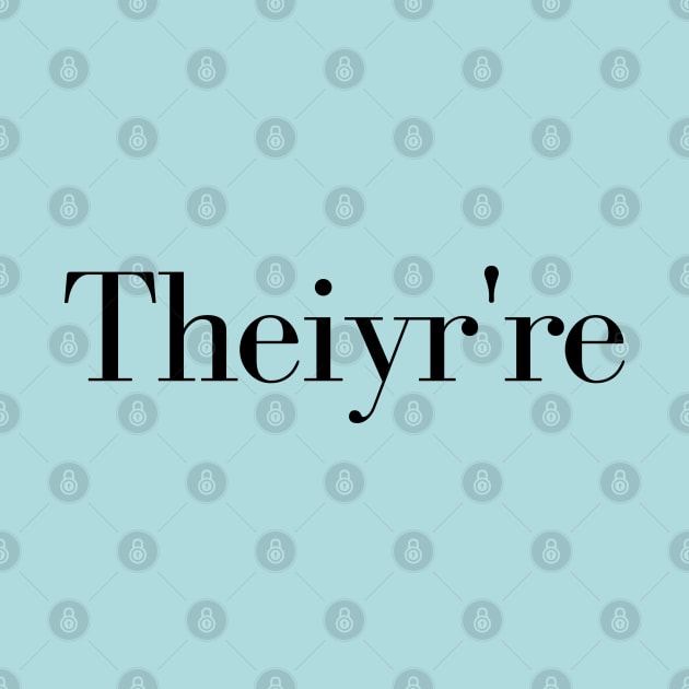 Theiyr're Their There They're Grammar Typo Essential, grammar guru, grammar addict, grammar police, by Kittoable