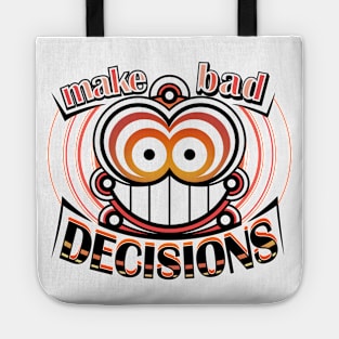 Make bad decisions Tote