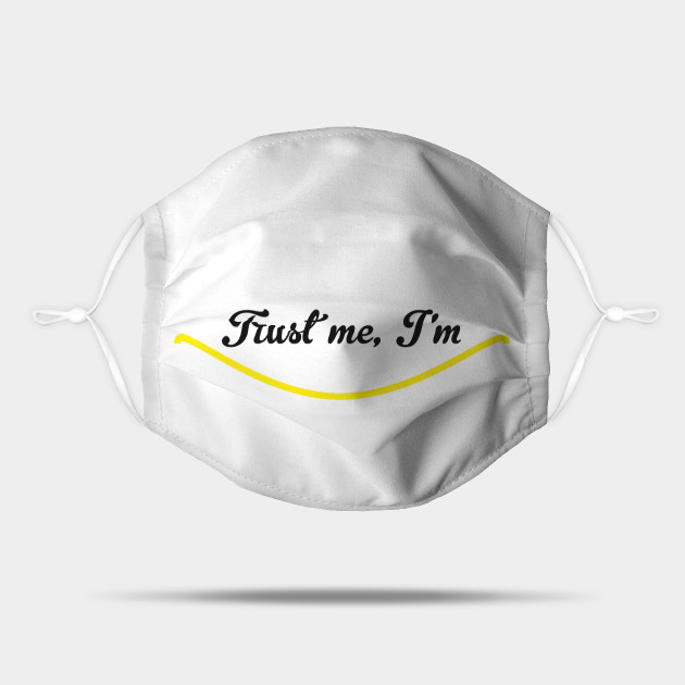 Trust Me I M Smiling Funny Quote With A Smiling Face Smiling Face Mask Mask Teepublic