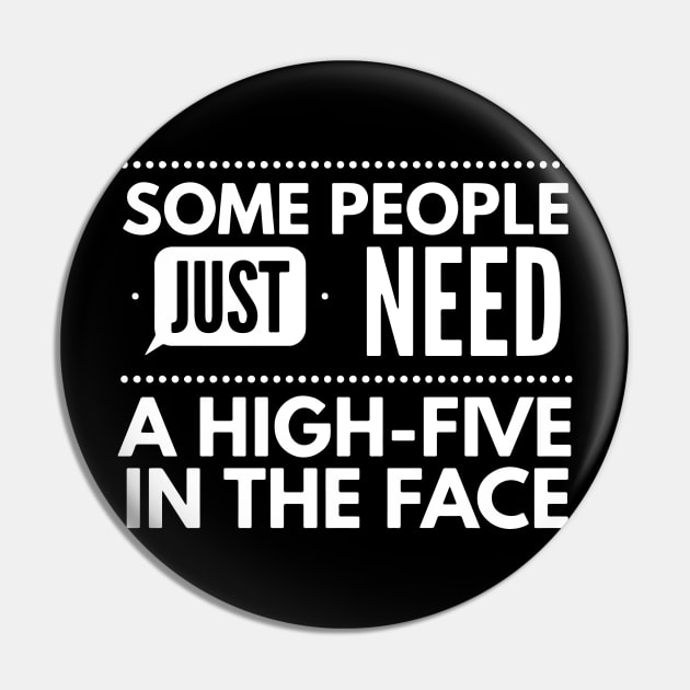Poeple Need High Five In the Face Pin by FunnyZone