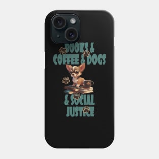 Books and Coffee and Dog and Social justice Phone Case