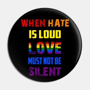 LGBT When Hate Is Loud Love Must Not Be Silent Pin