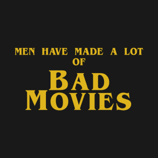 men have made a lot of bad movies T-Shirt