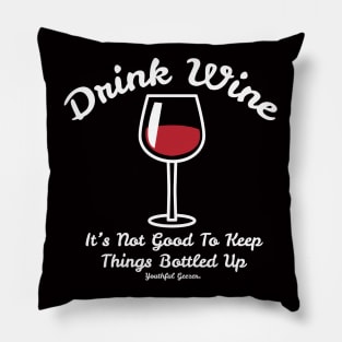 Drink Wine Its Not Good To Keep Things Bottled Up Pillow