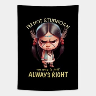 Little Indian I'm Not Stubborn My Way Is Just Always Right Cute Adorable Funny Quote Tapestry