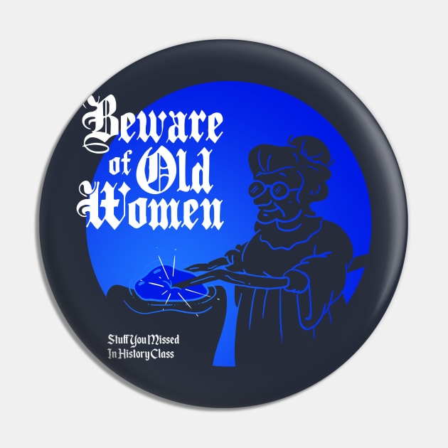 Beware of Old Women Pin by Stuff You Missed in History Class