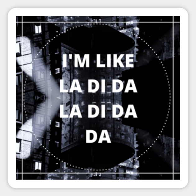 La Di Da Everglow Sticker Teepublic 자꾸만 훑어보는 눈빛이 네 맘과 따로 노는 몸짓이 우스꽝스럽단 걸 왜 너만 몰라 nanana. teepublic