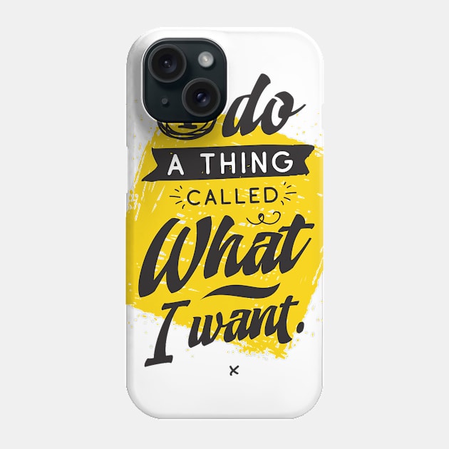 I Do A Thing Called What I Want. Phone Case by The Perfect Mind