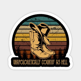 Unapologetically Country As Hell Cowboy Boots And Hat Outlaw Music Magnet