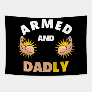 ARMED AND DADLY FUNNY FATHER BUFF DAD BOD MUSCLE GYMWEAR TEE Tapestry