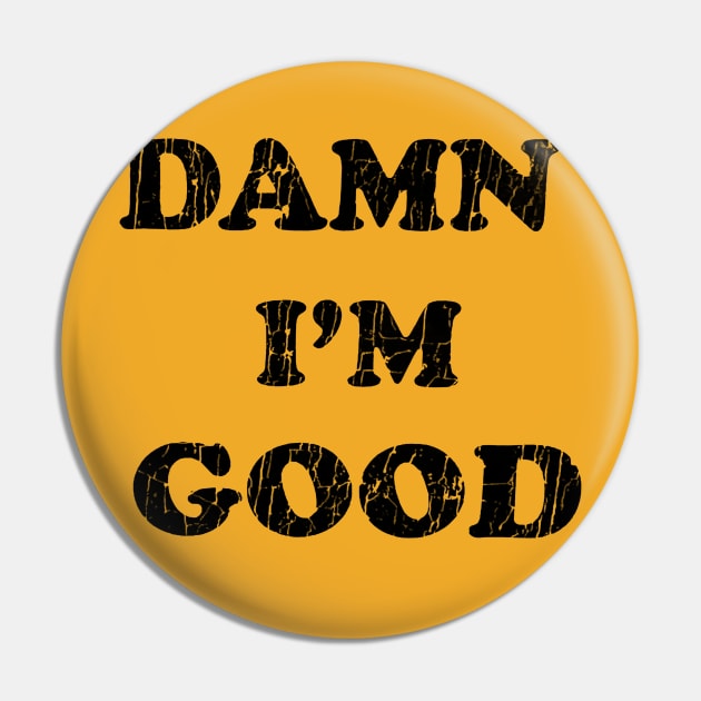 Damn i'm Good Vintage Pin by wsyiva