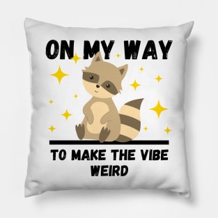 Funny Raccoon Lovers Design, On My Way To Make The Vibe Weird Pillow