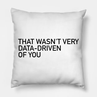 That Wasn't Very Data-Driven of You Pillow